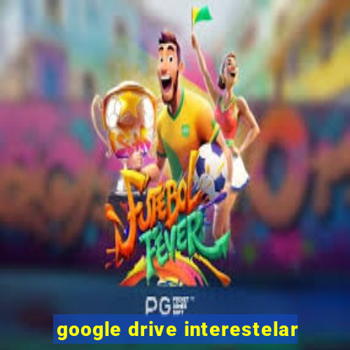 google drive interestelar